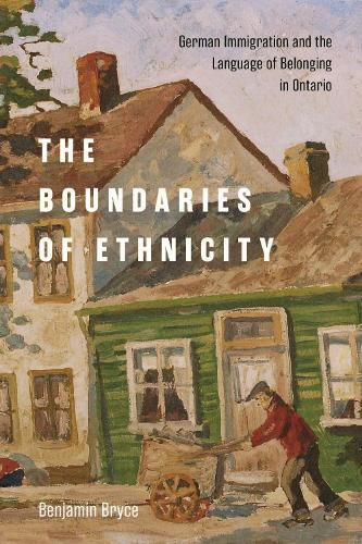 Cover image for The Boundaries of Ethnicity: German Immigration and the Language of Belonging in Ontario