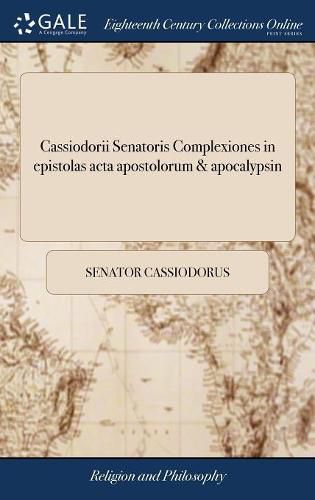 Cover image for Cassiodorii Senatoris Complexiones in Epistolas ACTA Apostolorum & Apocalypsin