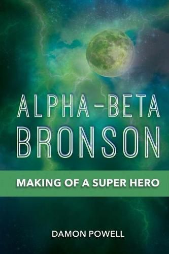 Cover image for Alpha-Beta Bronson: Making of a Super Hero