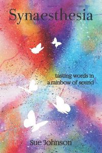 Cover image for Synaesthesia: Tasting Words in a Rainbow of Sound