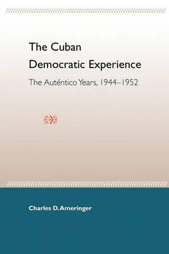 Cover image for The Cuban Democratic Experience: The Autentico Years 1944-1952