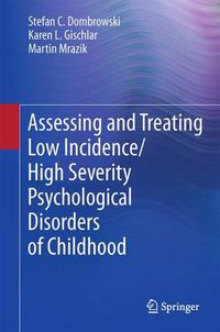 Cover image for Assessing and Treating Low Incidence/High Severity Psychological Disorders of Childhood