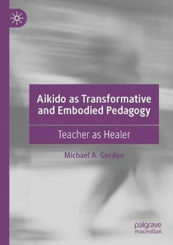 Cover image for Aikido as Transformative and Embodied Pedagogy: Teacher as Healer