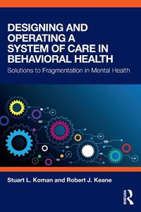 Cover image for Designing and Operating a System of Care in Behavioral Health