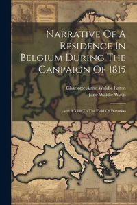 Cover image for Narrative Of A Residence In Belgium During The Canpaign Of 1815