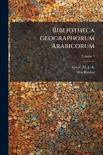 Cover image for Bibliotheca geographorum Arabicorum; Volume 3