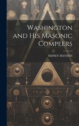 Cover image for Washington and His Masonic Compeers