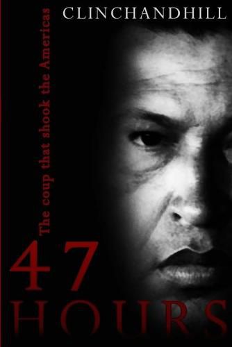 Cover image for 47 Hours: The Coup that shook the Americas