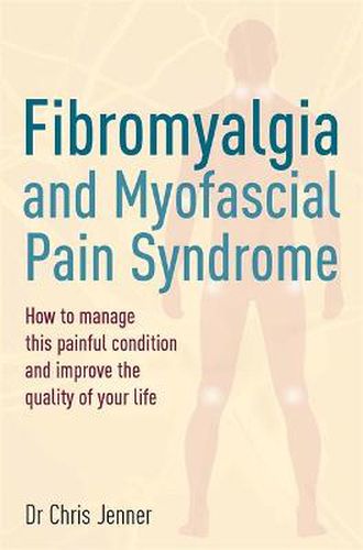 Cover image for Fibromyalgia and Myofascial Pain Syndrome: How to manage this painful condition and improve the quality of your life