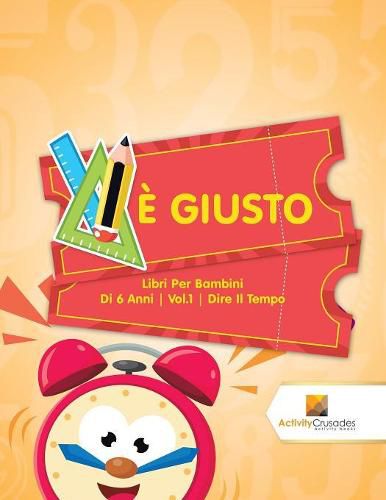 E Giusto: Libri Per Bambini Di 6 Anni Vol.1 Dire Il Tempo