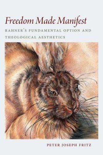 Cover image for Freedom Made Manifest: Rahner's Fundamental Option and Theological Aesthetics