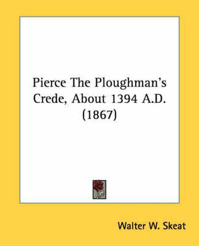 Cover image for Pierce the Ploughman's Crede, about 1394 A.D. (1867)