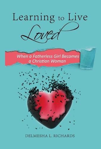 Cover image for Learning to Live Loved: When a Fatherless Girl Becomes a Christian Woman