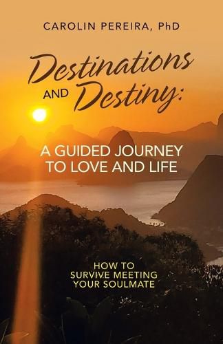 Cover image for Destinations and Destiny: a Guided Journey to Love and Life: How to Survive Meeting Your Soulmate