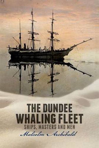 Cover image for The Dundee Whaling Fleet: Ships, Masters and Men