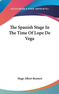 Cover image for The Spanish Stage in the Time of Lope de Vega