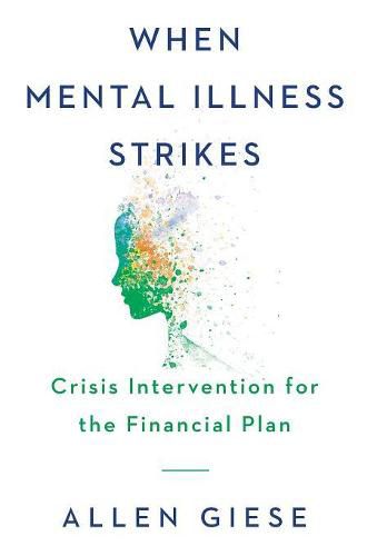 Cover image for When Mental Illness Strikes: Crisis Intervention for the Financial Plan