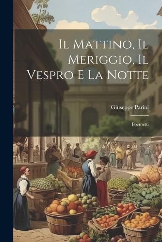 Il Mattino, Il Meriggio, Il Vespro e la Notte