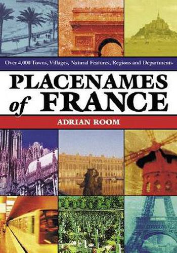 Cover image for Placenames of France: Over 4,000 Towns, Villages, Natural Features, Regions and Departments