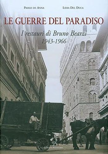 Le Guerre del Paradiso: I Restauri Di Bruno Bearzi, 1943-1966