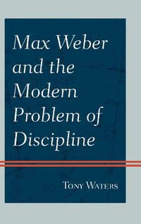 Cover image for Max Weber and the Modern Problem of Discipline