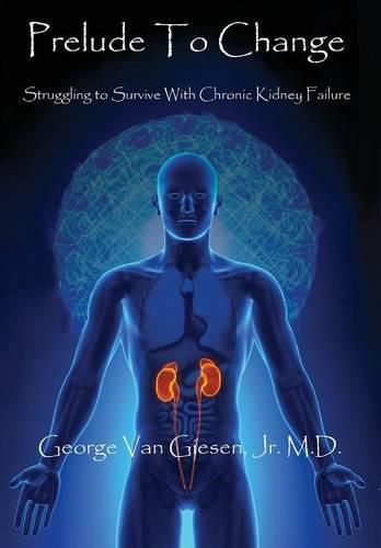 Cover image for Prelude to Change: Struggling to Survive With Chronic Kidney Failure