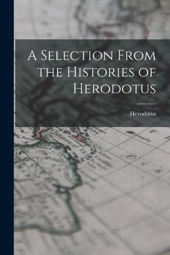 Cover image for A Selection From the Histories of Herodotus