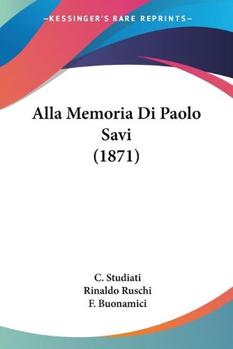 Cover image for Alla Memoria Di Paolo Savi (1871)