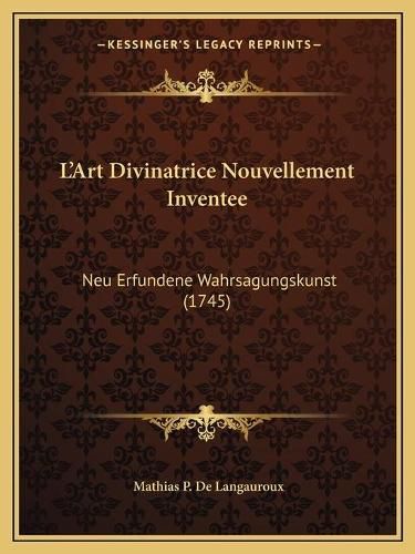 Cover image for L'Art Divinatrice Nouvellement Inventee: Neu Erfundene Wahrsagungskunst (1745)