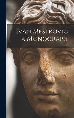 Cover image for Ivan Mestrovic a Monograph