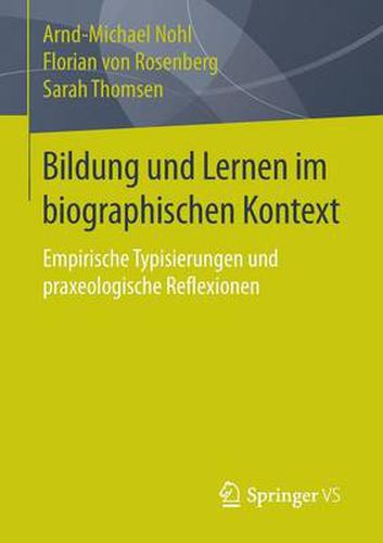 Bildung und Lernen im biographischen Kontext: Empirische Typisierungen und praxeologische Reflexionen