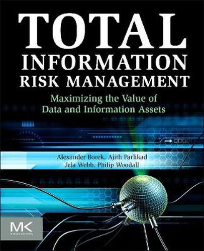 Cover image for Total Information Risk Management: Maximizing the Value of Data and Information Assets