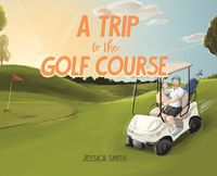 Cover image for A Trip to the Golf Course
