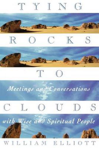 Tying Rocks to Clouds: Meetings and Conversations with Wise and Spiritual People