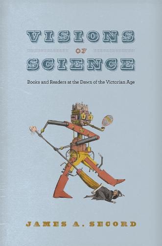 Cover image for Visions of Science: Books and Readers at the Dawn of the Victorian Age