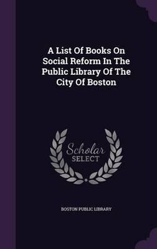 A List of Books on Social Reform in the Public Library of the City of Boston