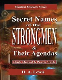 Cover image for Secret Names of the Strongmen: and their Agendas, Information & Prayer Guide