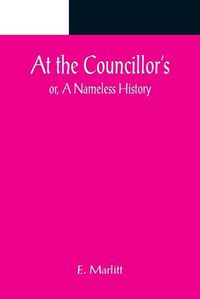 Cover image for At the Councillor's; or, A Nameless History