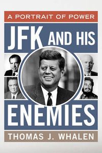 Cover image for JFK and His Enemies: A Portrait of Power