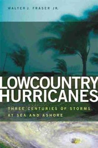 Cover image for Lowcountry Hurricanes: Three Centuries of Storms at Sea and Ashore