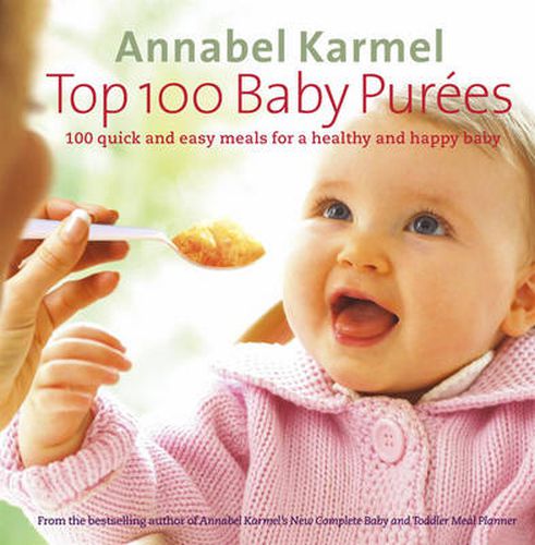 Cover image for Top 100 Baby Purees: 100 Quick and Easy Meals for a Healthy and Happy Baby