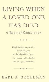 Cover image for Living When A Loved One Has Died: A Book of Consolation