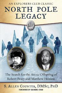 Cover image for North Pole Legacy: The Search for the Arctic Offspring of Robert Peary and Matthew Henson