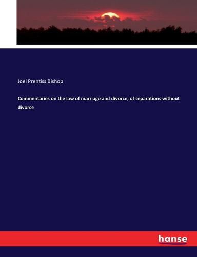 Cover image for Commentaries on the law of marriage and divorce, of separations without divorce