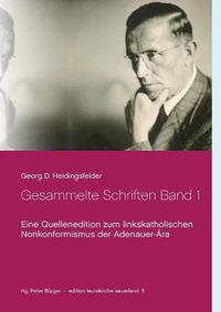 Cover image for Gesammelte Schriften Band 1: Eine Quellenedition zum linkskatholischen Nonkonformismus der Adenauer-AEra