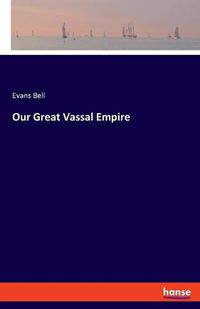 Cover image for Our Great Vassal Empire