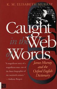 Cover image for Caught in the Web of Words: James Murray and the Oxford English Dictionary