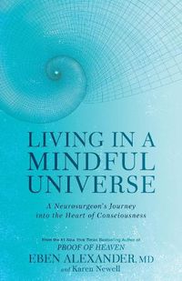 Cover image for Living in a Mindful Universe: A Neurosurgeon's Journey into the Heart of Consciousness