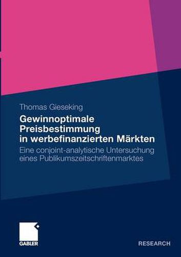 Cover image for Gewinnoptimale Preisbestimmung in Werbefinanzierten Markten: Eine Conjoint-Analytische Untersuchung Eines Publikumszeitschriftenmarktes