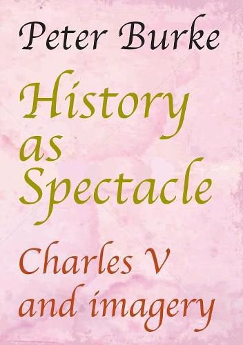 History as Spectacle: Charles V and imagery